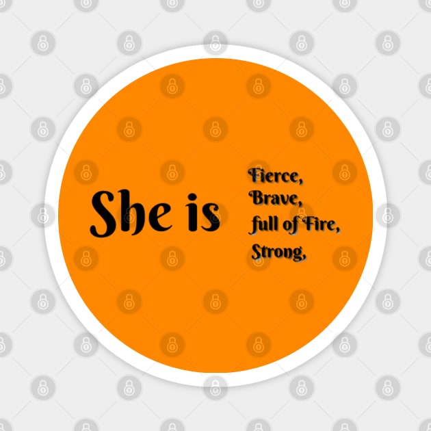 She Is Fierce, She is Full of Fire, She is Brave, She is Strong, empowered women empower women Magnet by Artistic Design